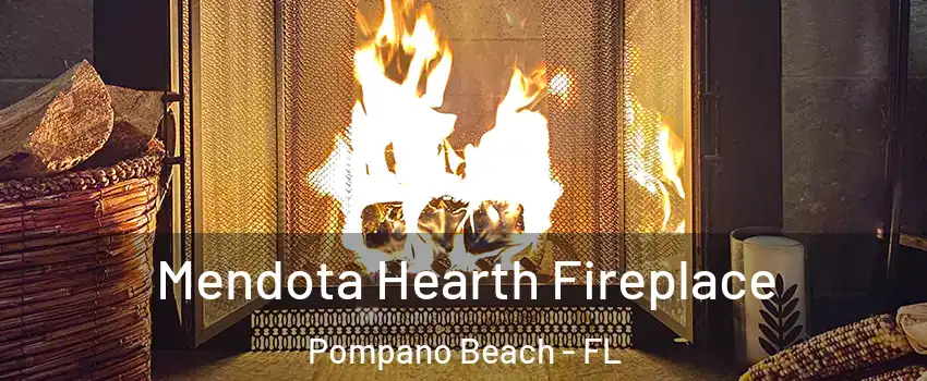  Mendota Hearth Fireplace Pompano Beach - FL